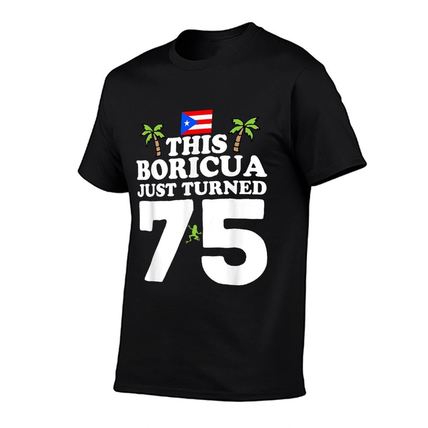 This Boricua Just Turned 75 - Puerto Rican 75th Birthday Easy-care T-Shirt