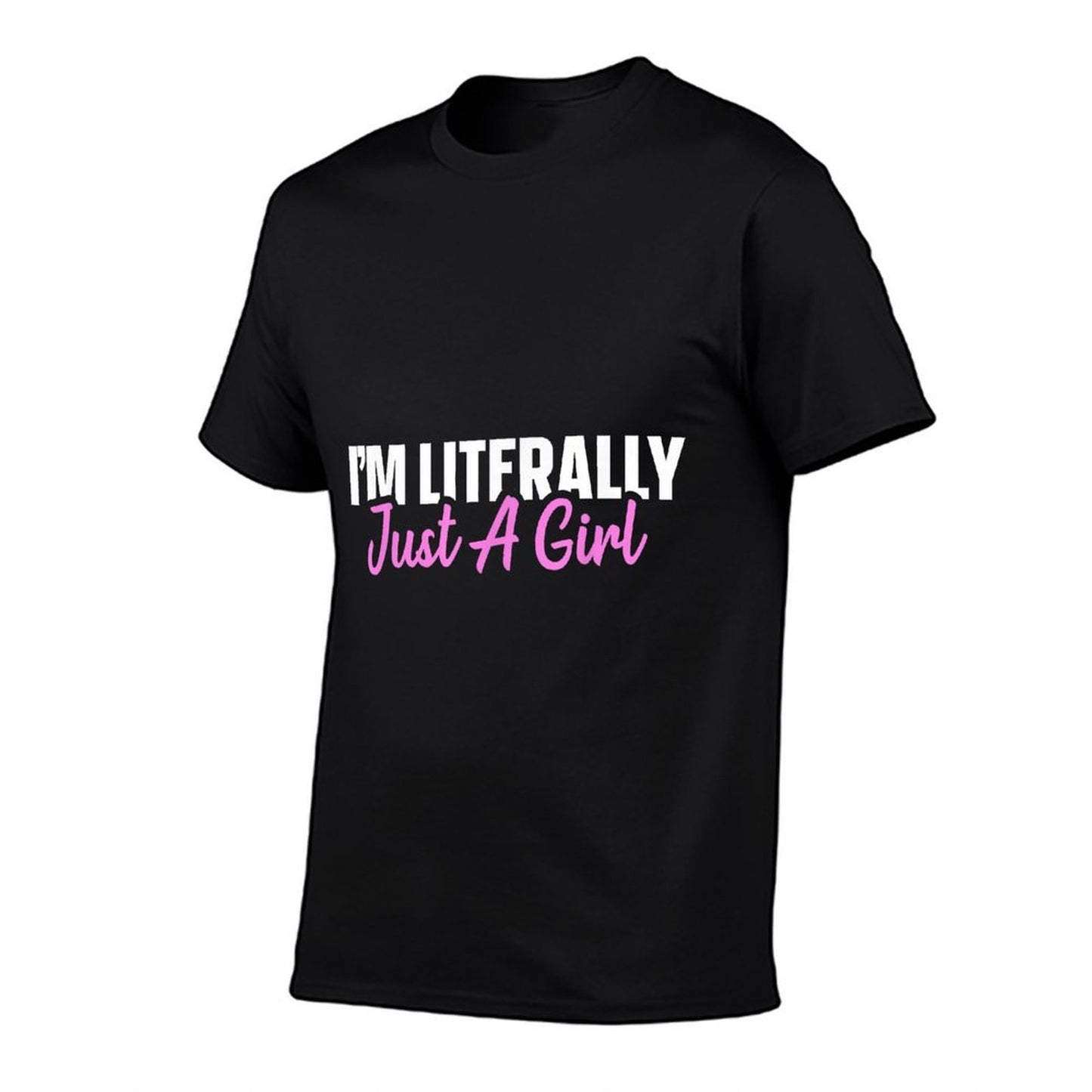 I'm Literally Just A Girl Stretchy T-Shirt