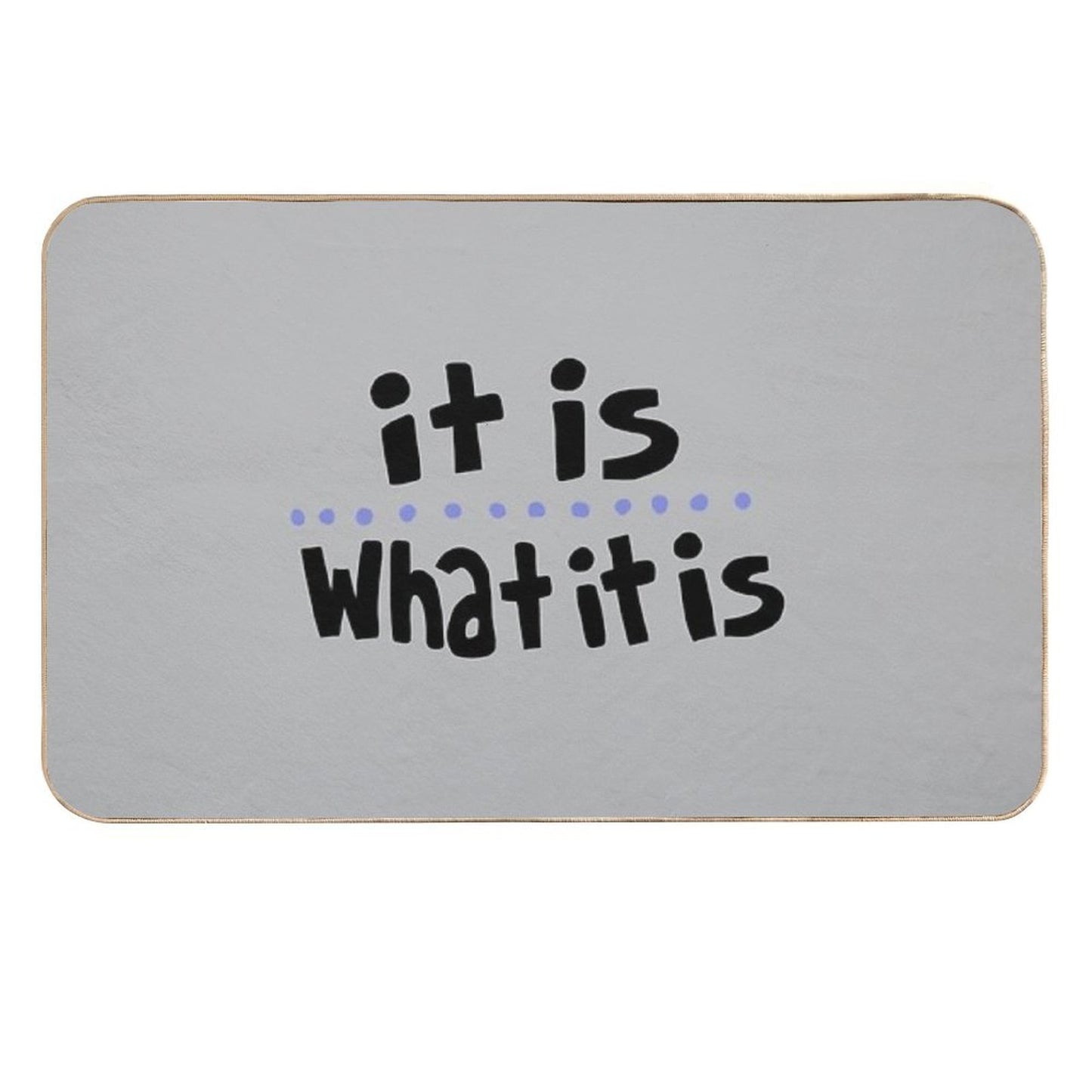 It Is What It Is (Dots) Stain-Proof Bath Mat