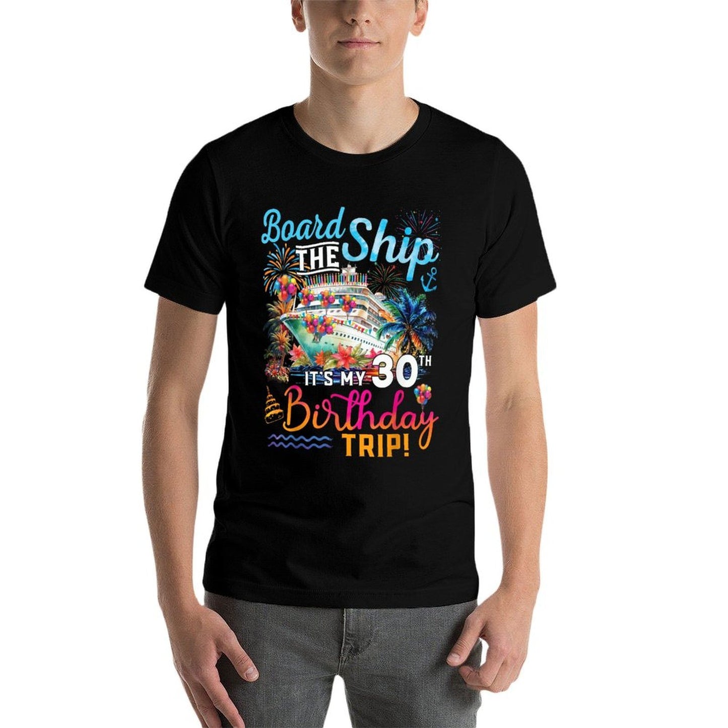 Board The Ship It's My 30th Birthday Trip Cruise Vacation  Durable T-Shirt