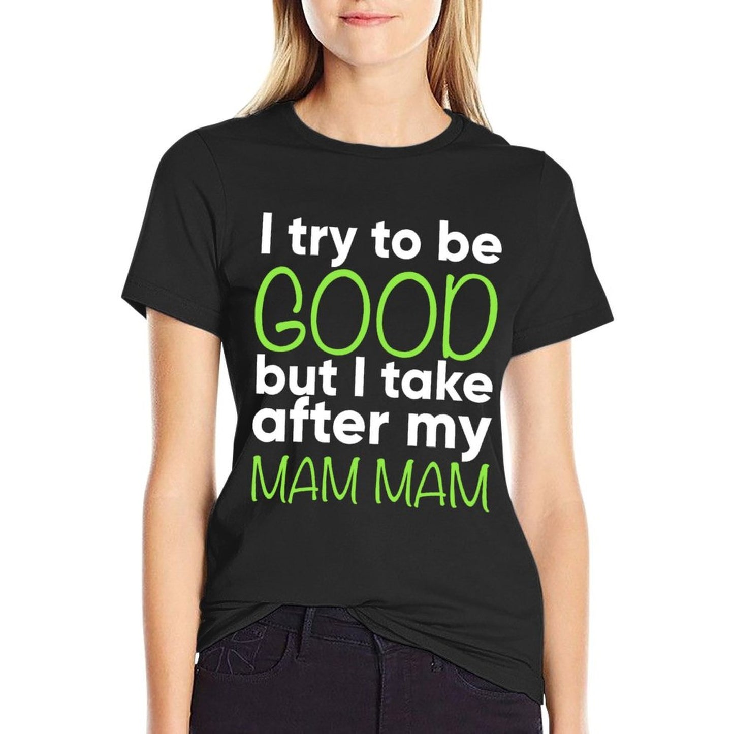 Mam Mam For Kids Funny I Try To Be Good But Take After My Fade-proof Color T-Shirt
