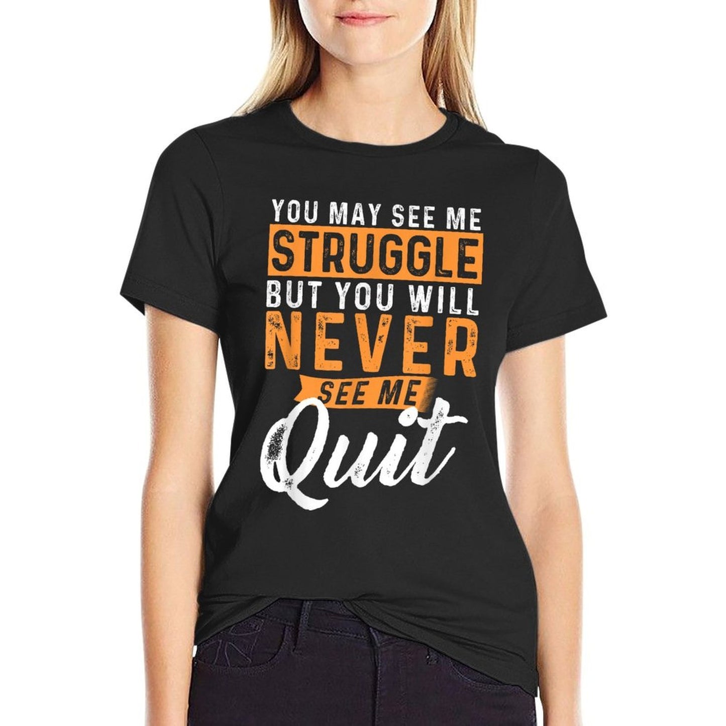 You Will Never See Me Quit - Motivational Quote Inspiration High-quality Stitching T-Shirt