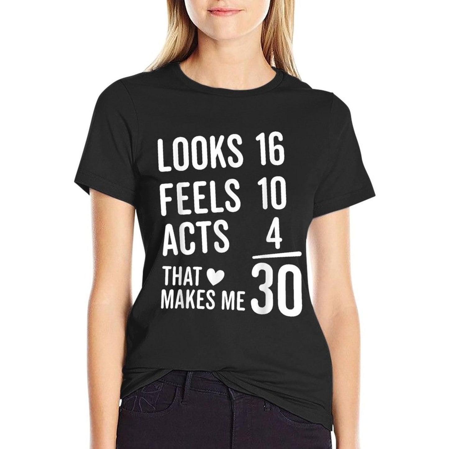 Thirty Birthday Looks 16 Feels 10 Acts 4 Funny 30th Birthday Fade-proof Color T-Shirt