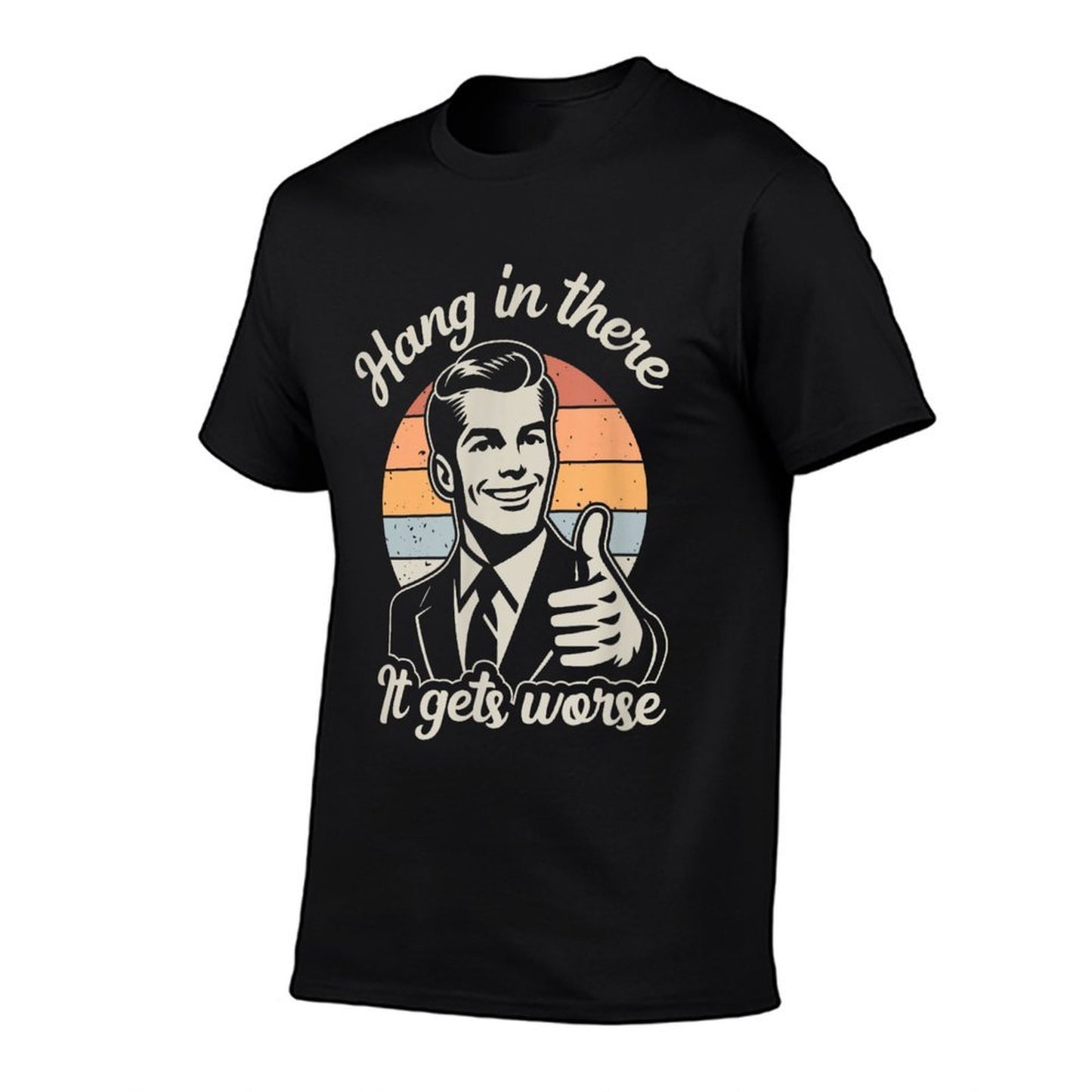 Funny Vintage Hang In There It Gets Worse Sarcastic Humor Rolled Sleeves T-Shirt