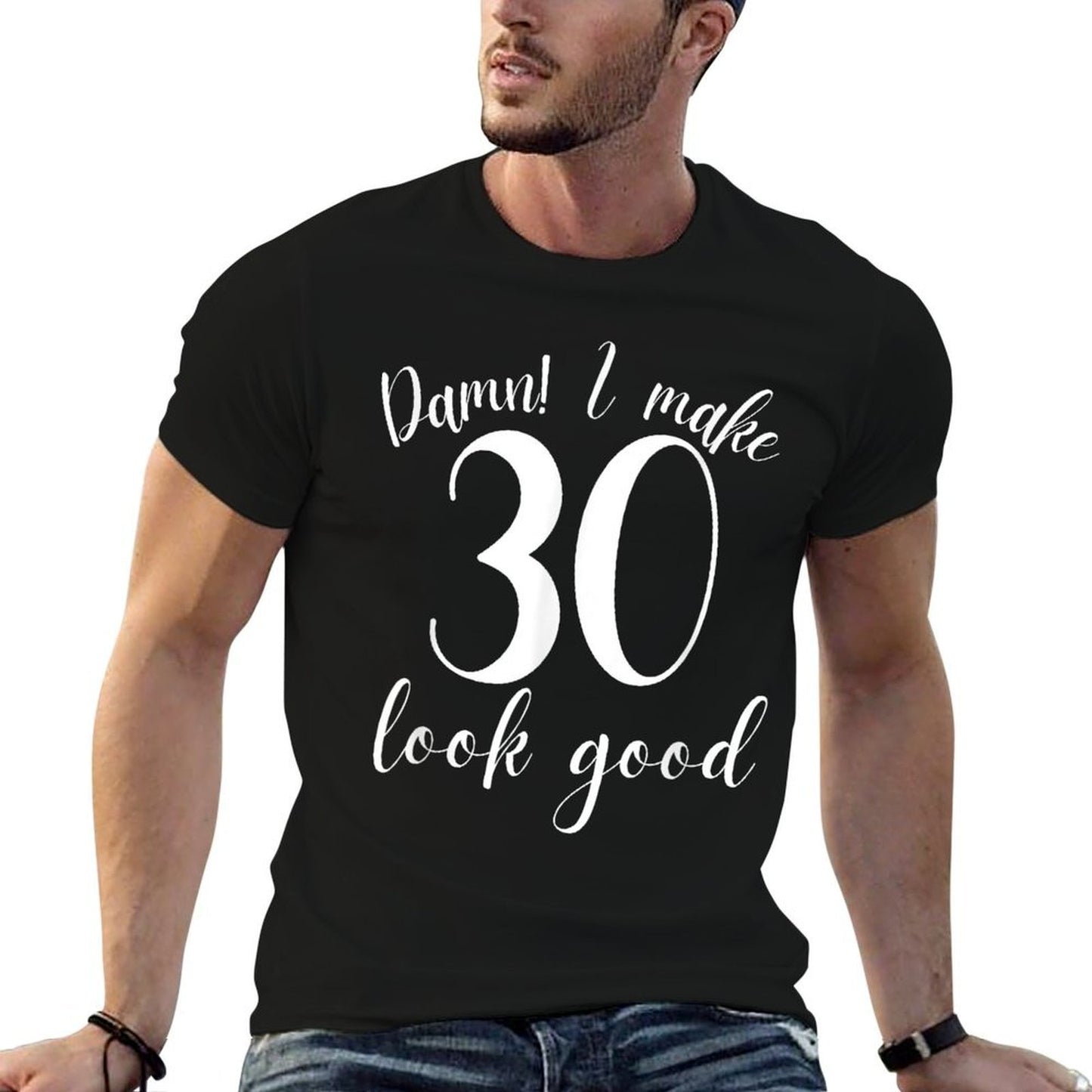 Damn I Make 30 Look Good 30th Birthday Gifts Women Men Versatile T-Shirt