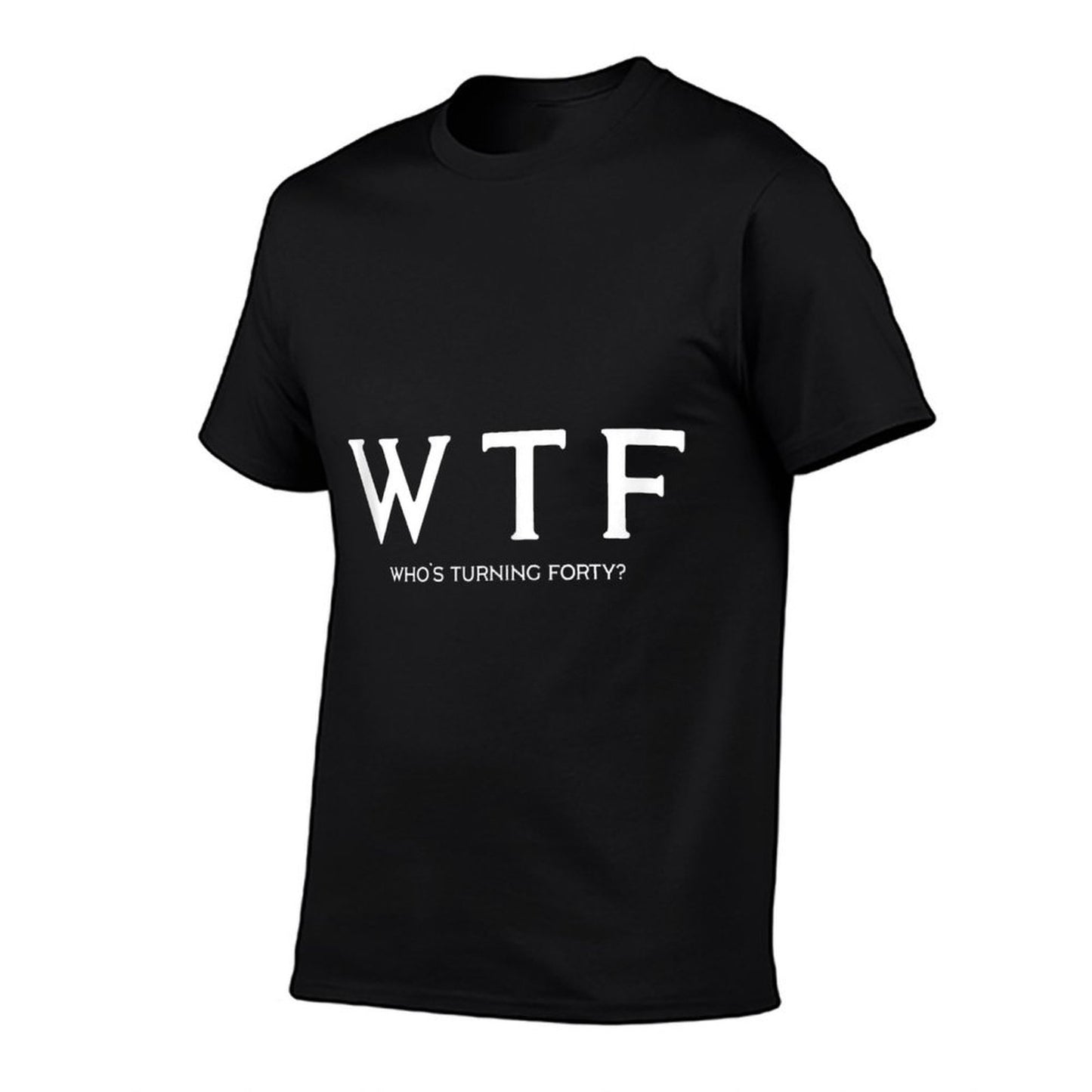 40th Birthday Gift Tshirt WTF Who's Turning Forty Funny Tagless Design T-Shirt