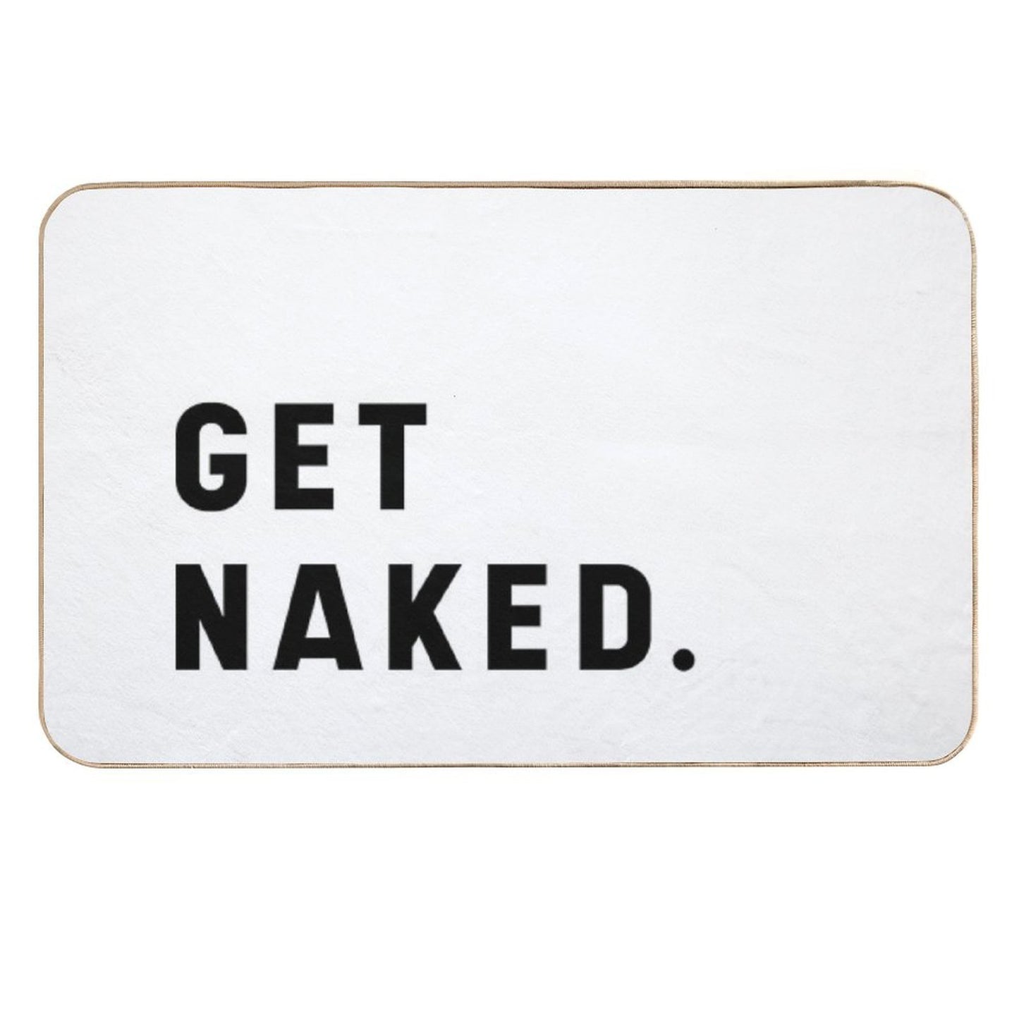 Get Naked - Funny Saying Easy To Clean Bath Mat