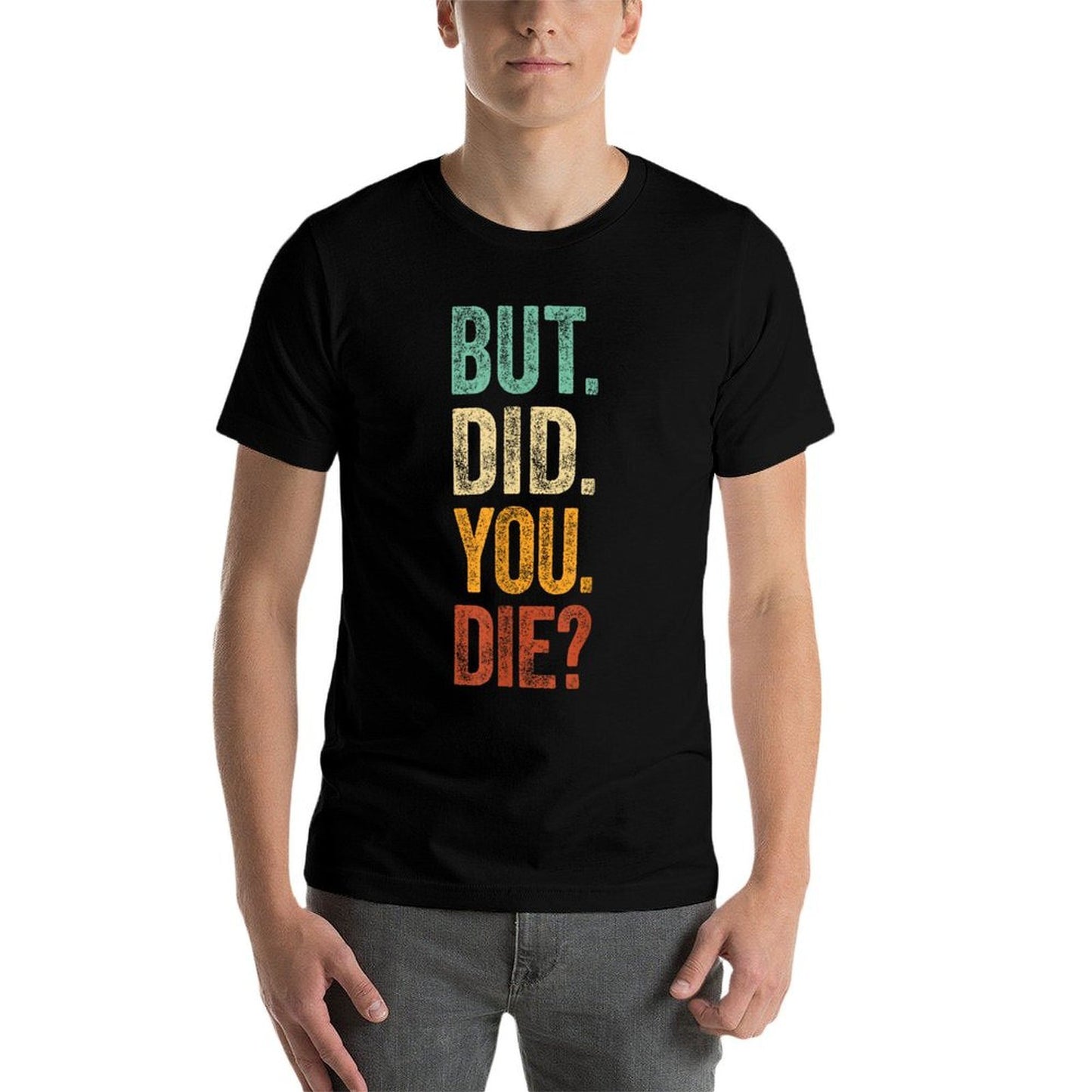 But Did You Die Retro Vintage Letters Print Funny Meme Durable T-Shirt