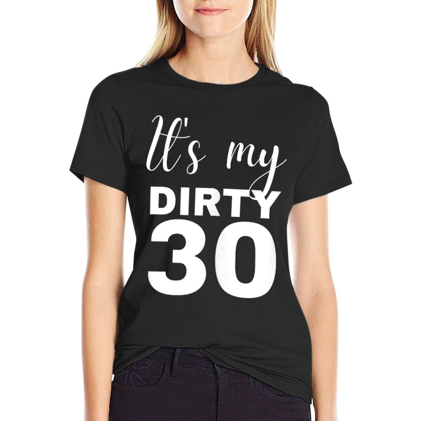 30th Birthday Gifts Women It's My Dirty 30 Wrinkle-resistant T-Shirt