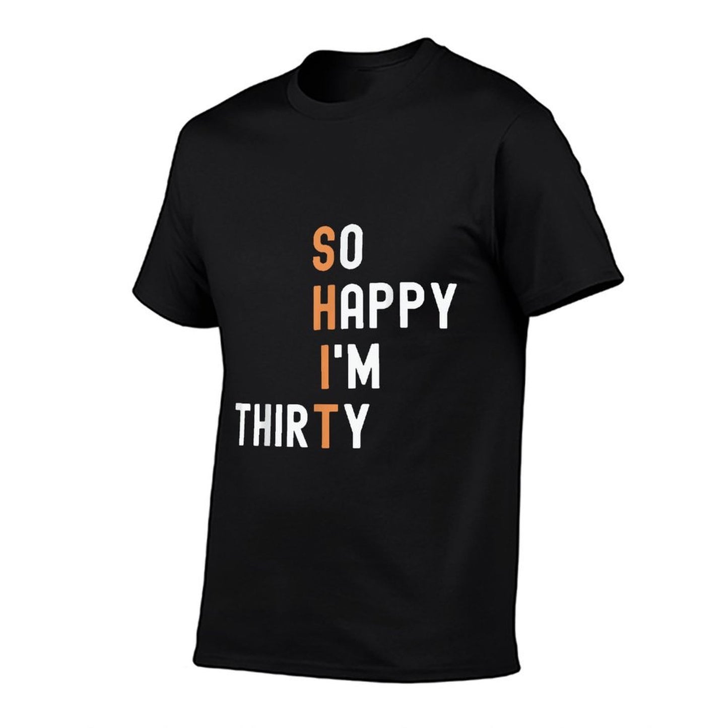 So Happy I'm Thirty 30 Year Old Gag Funny 30th Birthday  Quick-drying T-Shirt