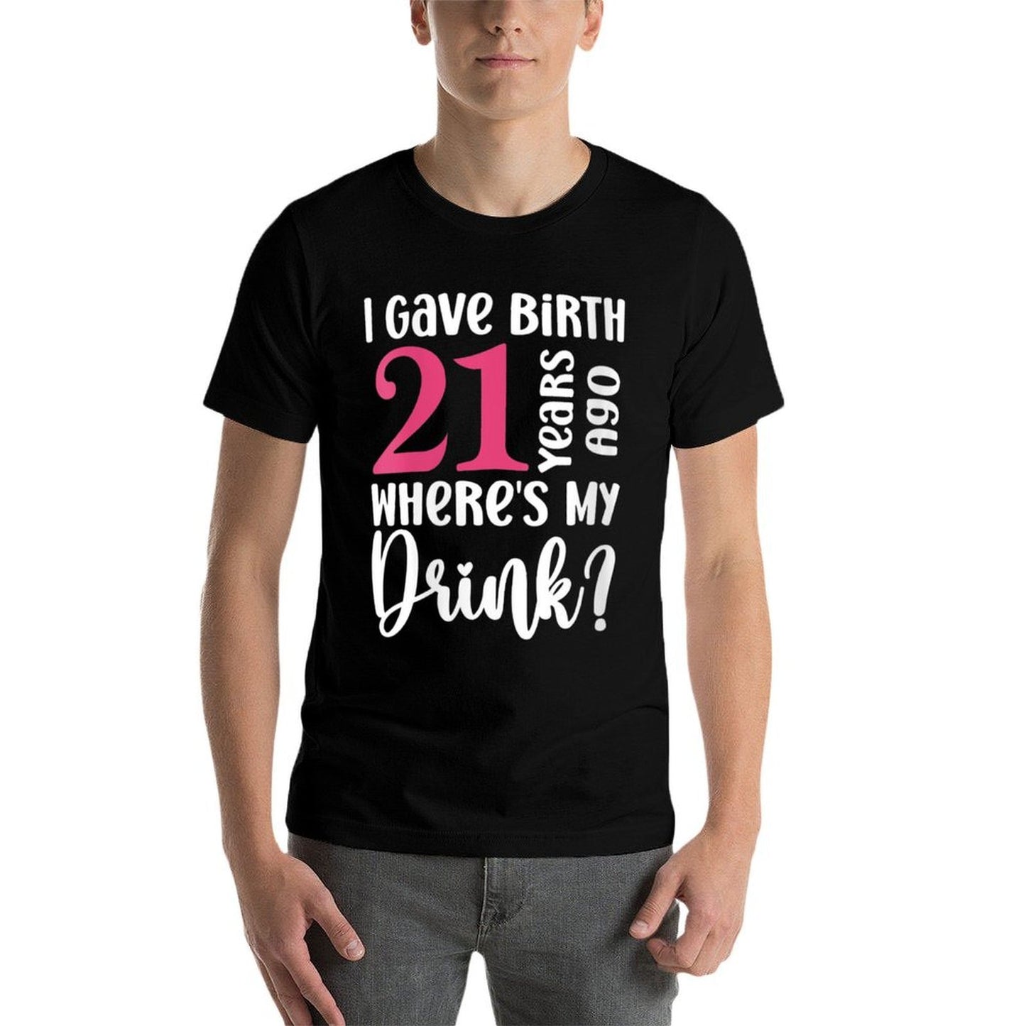Womens I Gave Birth 21 Years Ago Where's My Drink 21st Birthday Cotton T-Shirt