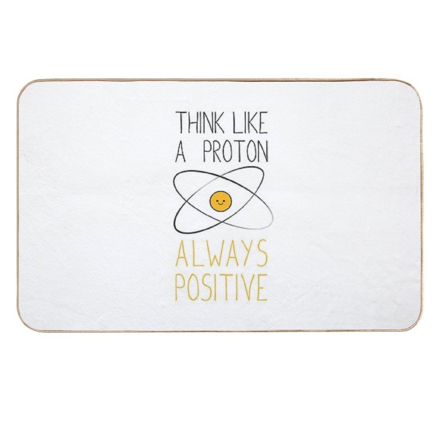 Think Like A Proton, Always Positive ) Repositionable Bath Mat