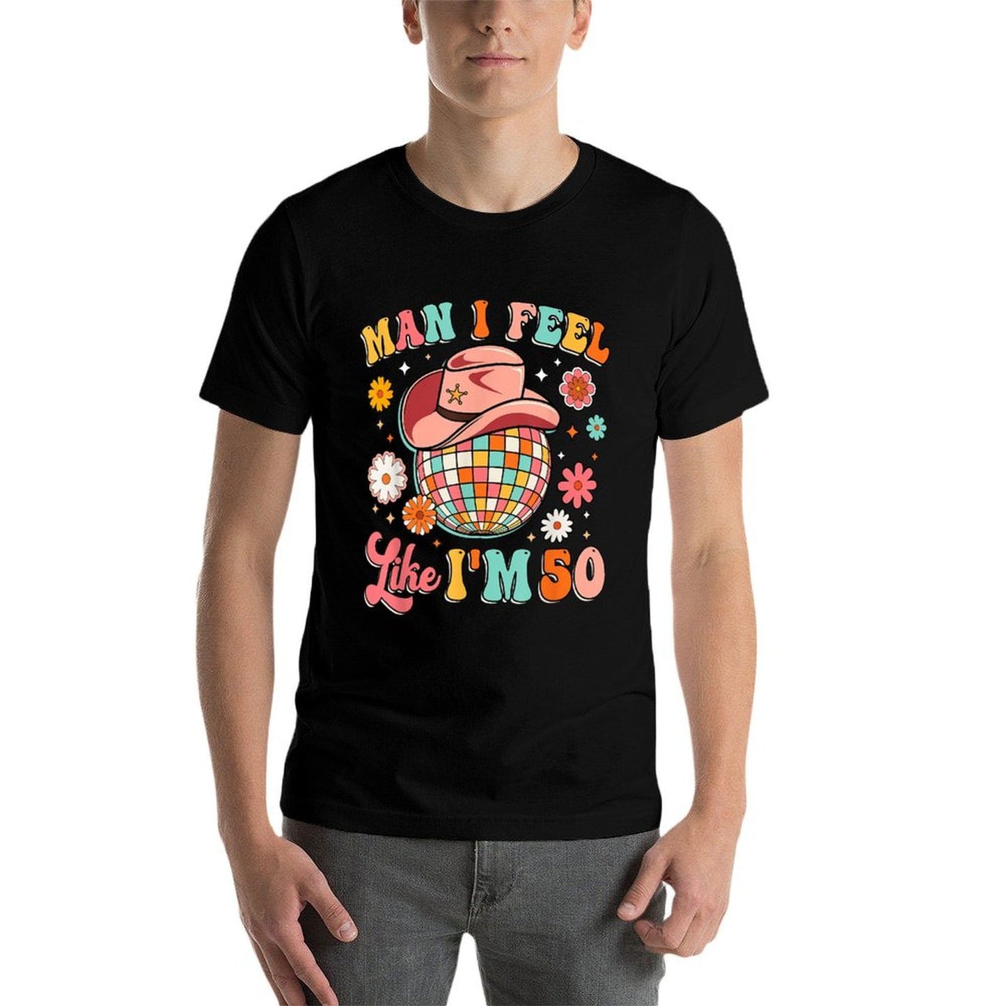 Man I Feel Like I'm 50 Groovy 50th Birthday Western Disco Easy-care T-Shirt