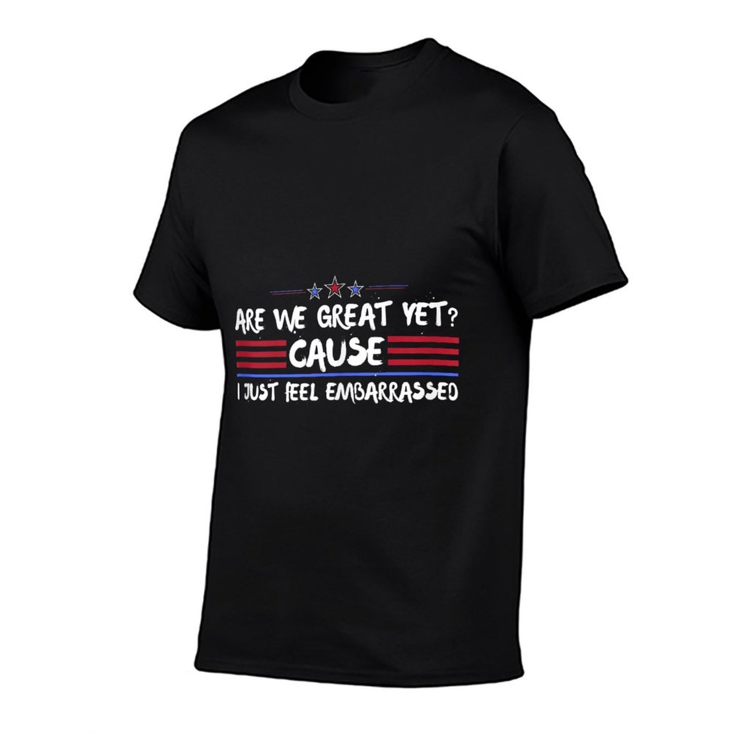 Are We Great Yet Cause I Just Feel Embarrassed Anti-Trump Cotton T-Shirt