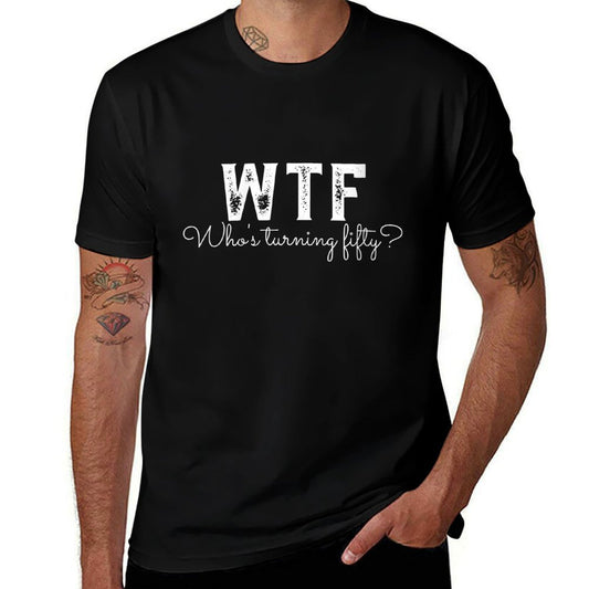 Womens Funny 50th Birthday WTF Who's Turning Fifty  Cotton T-Shirt