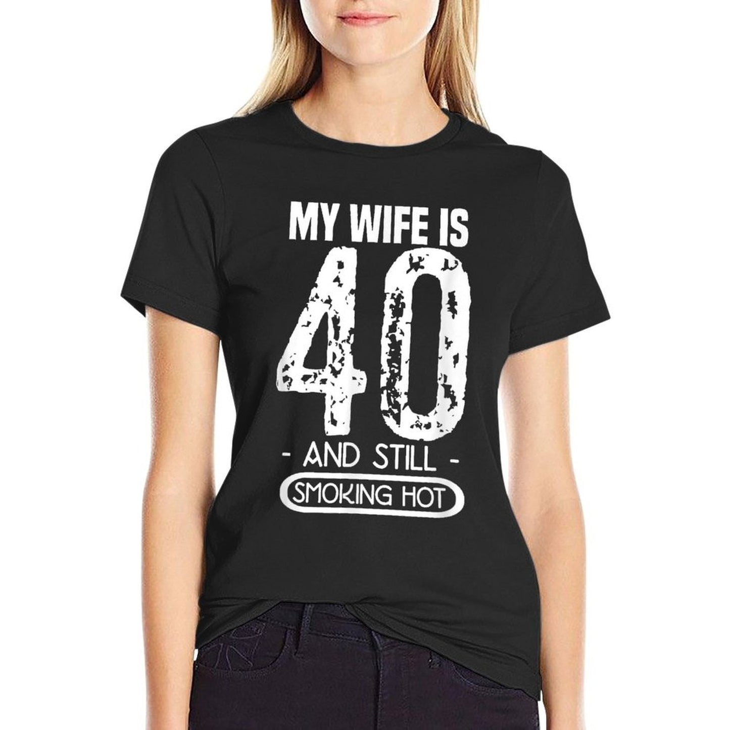40th Birthday - My Wife Is 40 And Still Smoking Hot Tagless Design T-Shirt