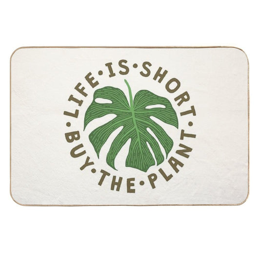 Life Is Short Buy The Plant.  Repositionable Bath Mat