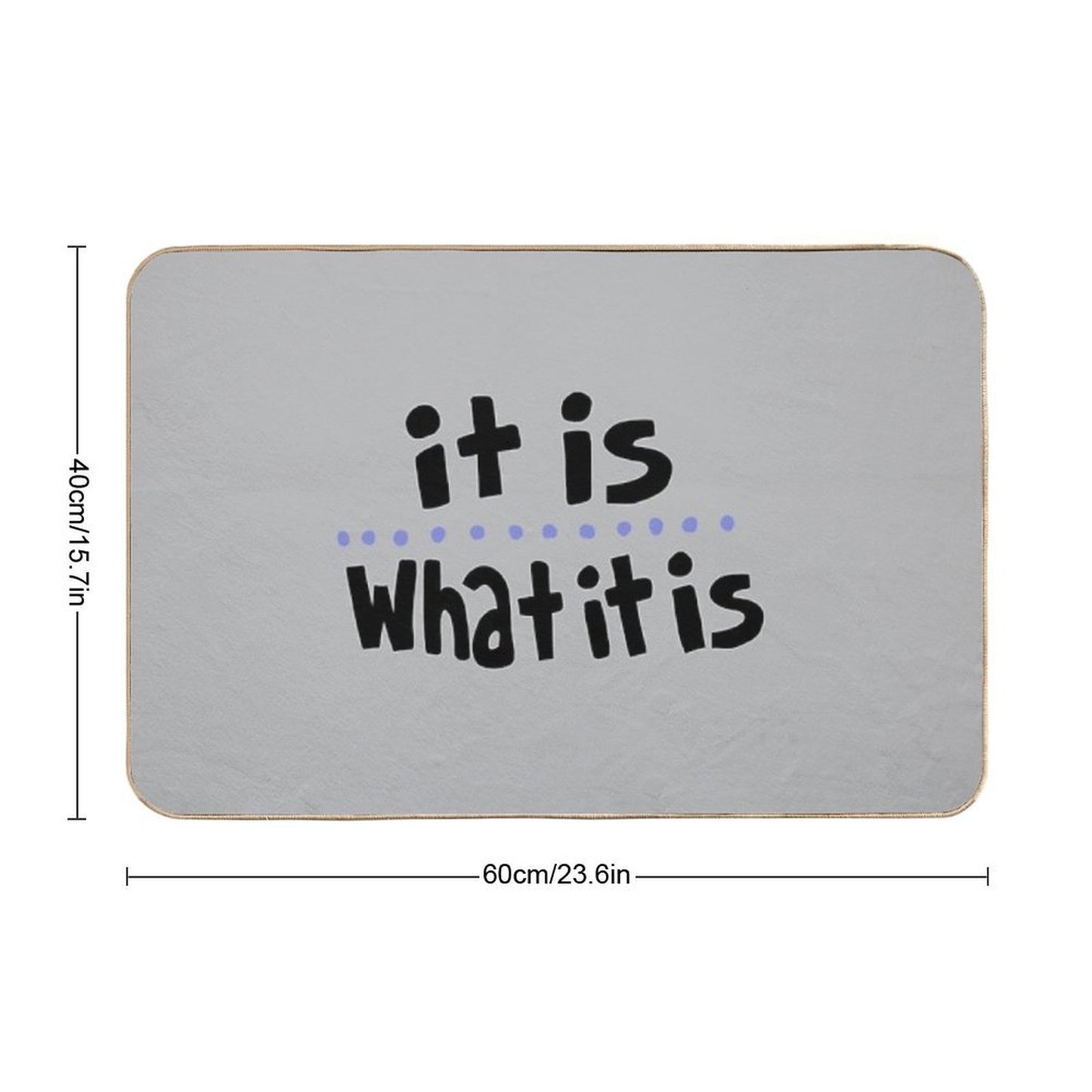 It Is What It Is (Dots) Stain-Proof Bath Mat