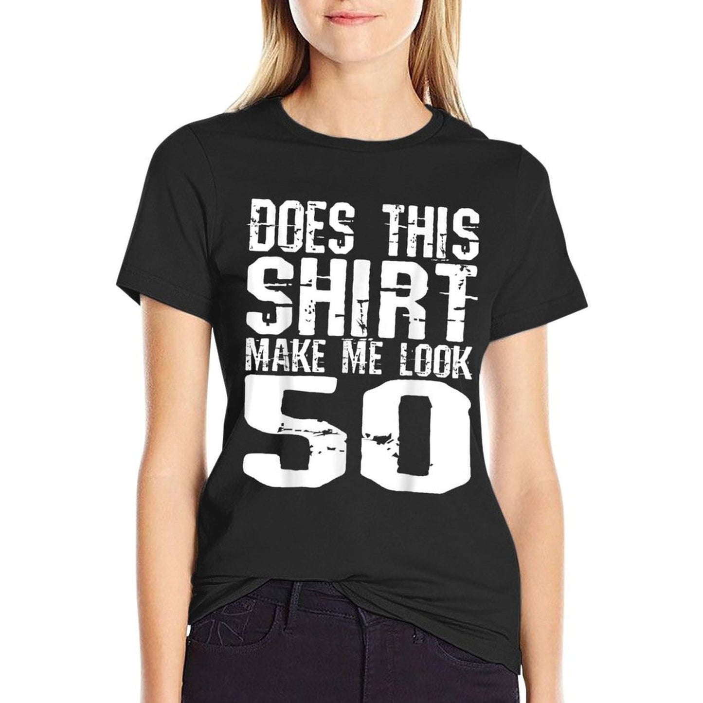 Does This Shirt Make Me Look 50 Funny 50th Birthday Versatile T-Shirt
