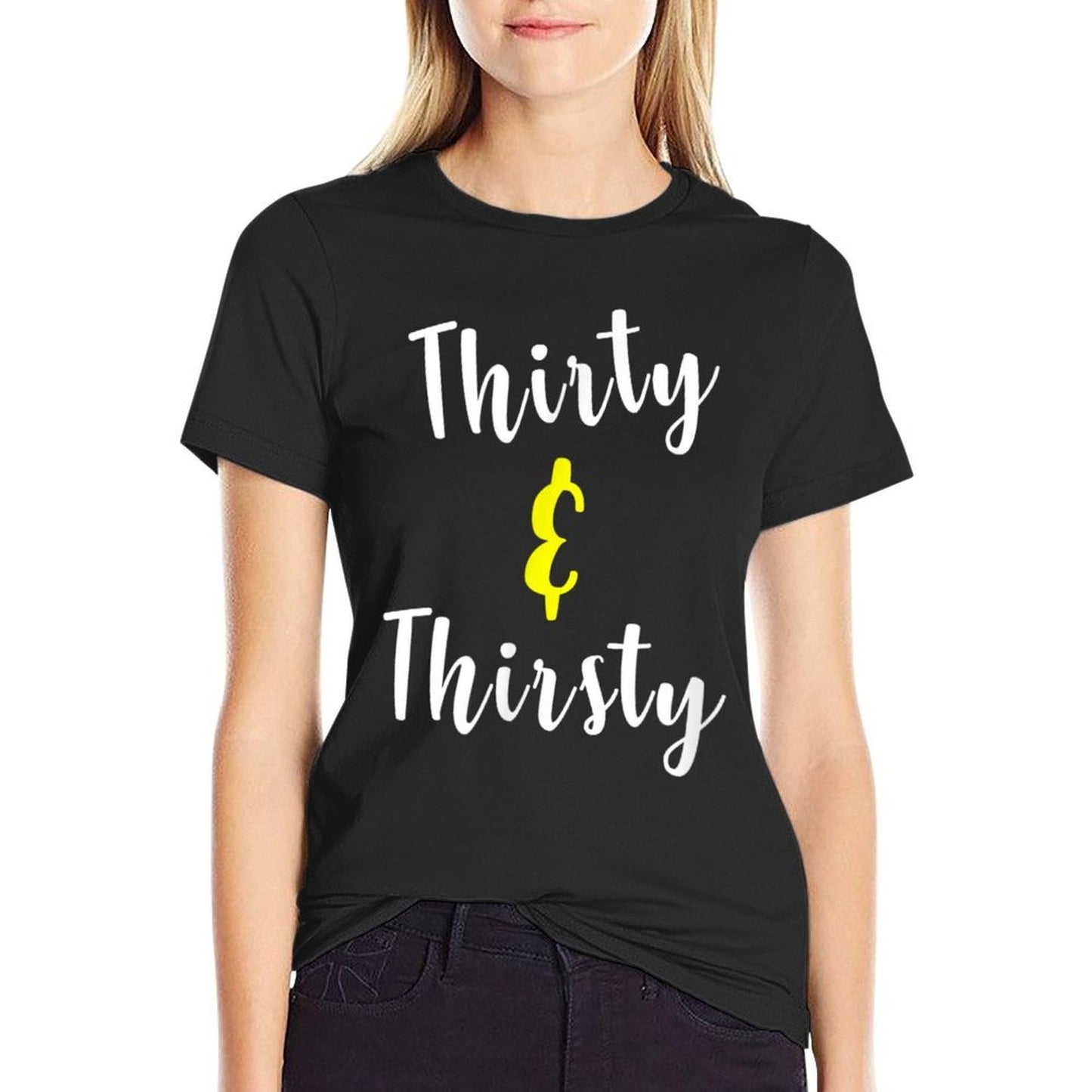 Thirty And Thirsty Funny 30th Birthday Gift Comfortable T-Shirt