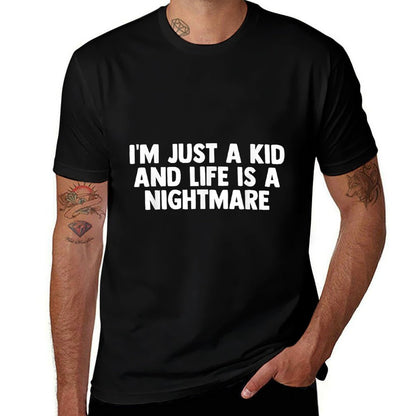 Im Just A Kid And Life Is A Nightmare  Graphic-printed T-Shirt