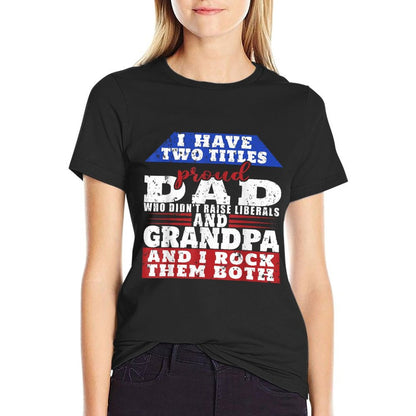 Just A Proud Dad That Didn't Raise Liberals Dad And Grandpa  Lightweight T-Shirt