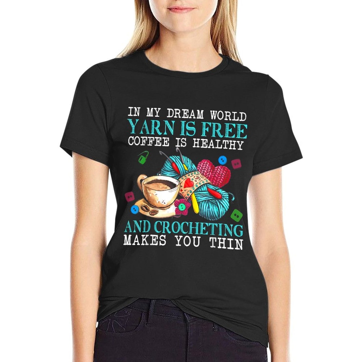 In My Dream World Yarn Is Free Coffee Is Healthy And Crochet  Relaxed-fit T-Shirt