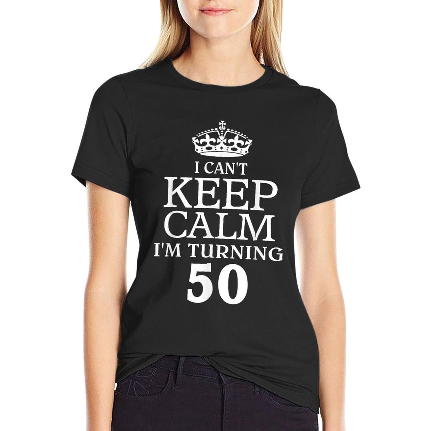 I Can't Keep Calm I'm Turning 50  50th Birthday T-shirt  Odor-resistant T-Shirt