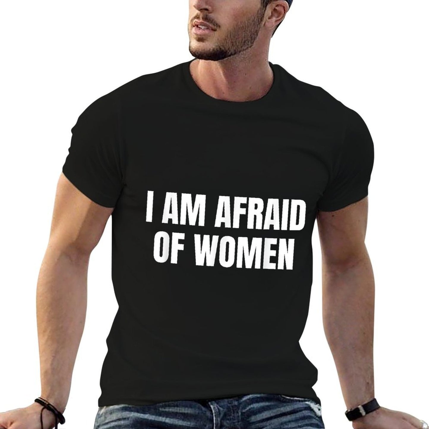 I Am Afraid Of Women - Funny  Summer-ready Fabric T-Shirt