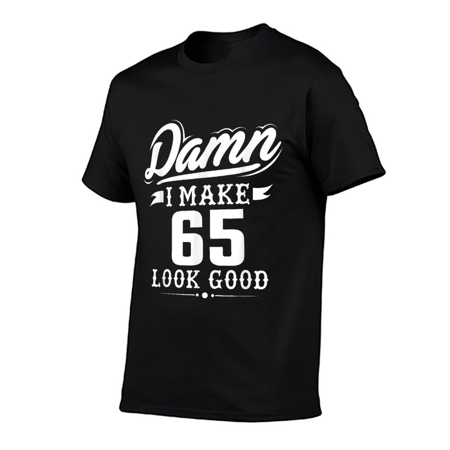 Damn I Make 65 Look Good Tshirt - Funny 65th Birthday Gift  Ribbed Collar T-Shirt
