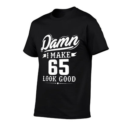 Damn I Make 65 Look Good Tshirt - Funny 65th Birthday Gift  Ribbed Collar T-Shirt