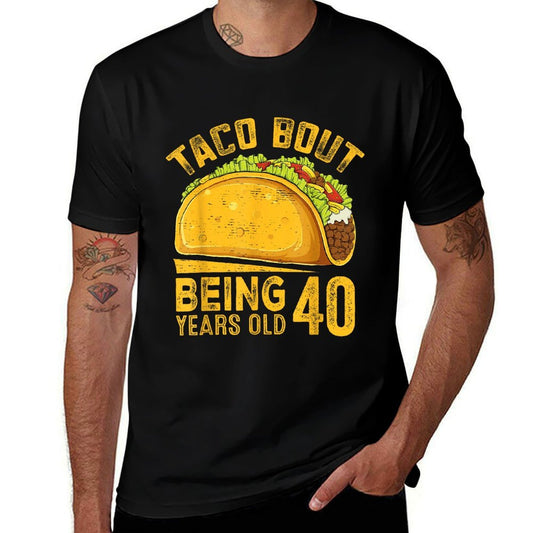 Funny 40th Birthday Taco Bout Being 40 Years Old  High-quality Stitching T-Shirt