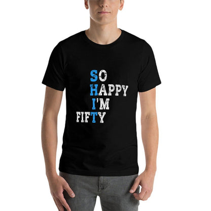 So Happy I'm Fifty Sarcastic 50 Year Old Funny 50th Birthday  Moisture-wicking T-Shirt