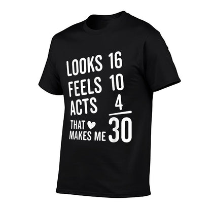 Thirty Birthday Looks 16 Feels 10 Acts 4 Funny 30th Birthday  Fade-proof Color T-Shirt