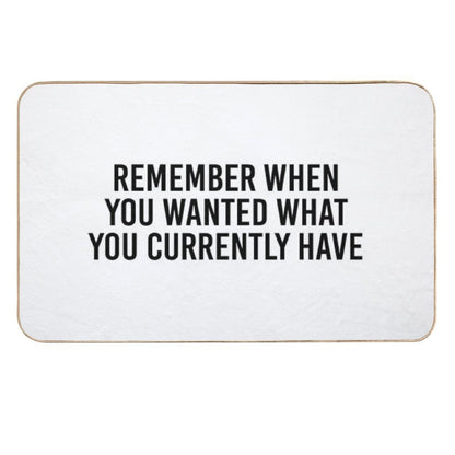Remember When You Wanted What You Currently Have  Stain-Proof Bath Mat