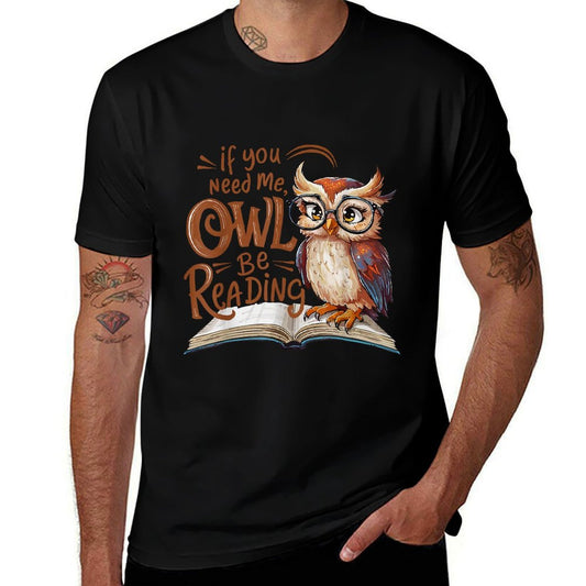 If You Need Me Owl Be Reading Funny Book Lover Students  Tagless Design T-Shirt
