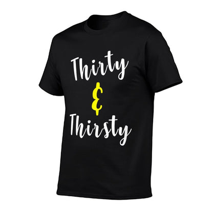 Thirty And Thirsty Funny 30th Birthday Gift Comfortable T-Shirt