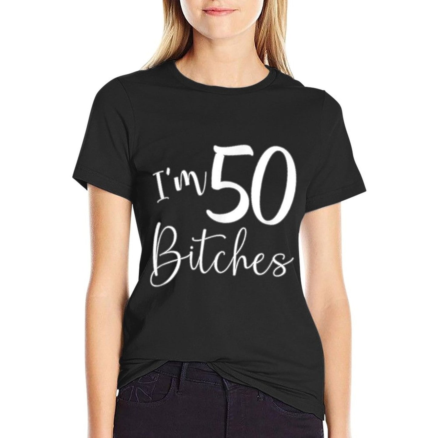 Im 50 Bitches Funny Gifts for 50th Birthday 50 Years Old Age  Cotton T-Shirt