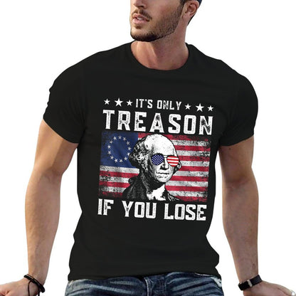 George Washington Its Only Treason If You Lose 4th Of July  Affordable Price T-Shirt