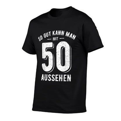 So Gut Kann Man Mit 50 Aussehen - 50th Birthday  Odor-resistant T-Shirt