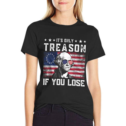 George Washington Its Only Treason If You Lose 4th Of July  Affordable Price T-Shirt