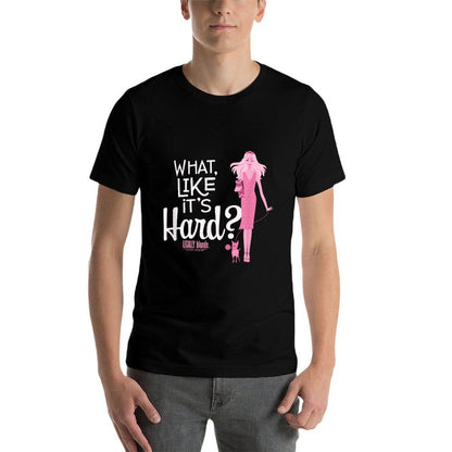 Legally Blonde What, Like Its Hard  Quick-drying T-Shirt