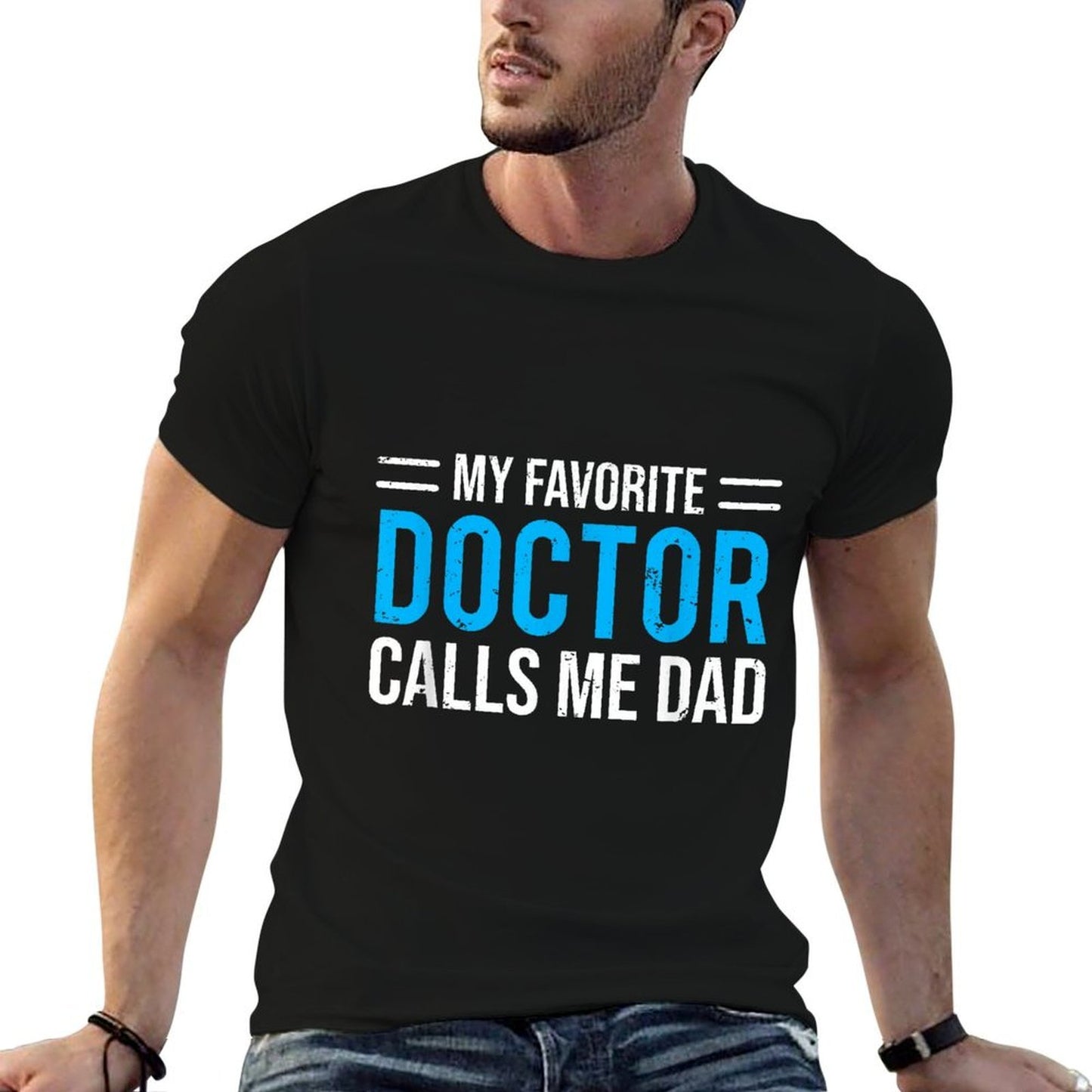 My Favorite Doctor Calls Me Dad Cute Father Comfortable T-Shirt