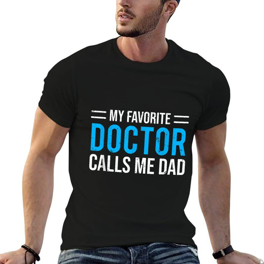 My Favorite Doctor Calls Me Dad Cute Father Comfortable T-Shirt