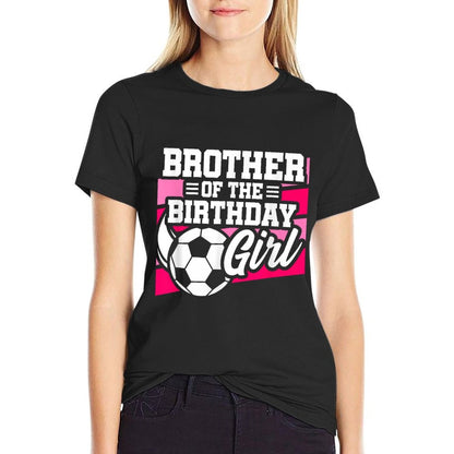 Soccer Birthday - Birthday Brother - Girls Soccer Birthday  Affordable Price T-Shirt
