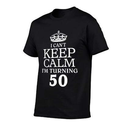 I Can't Keep Calm I'm Turning 50  50th Birthday T-shirt  Odor-resistant T-Shirt
