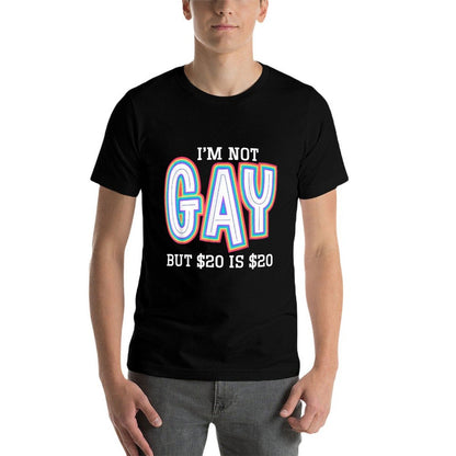 I’m Not Gay But $20 Is $20 American Funny Meme For Men  Easy-care T-Shirt