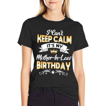 Its My Mother-in-Law Birthday I Cant Keep Calm Party  Cotton T-Shirt