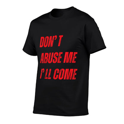 Dont Abuse Me Ill Come Funny Sarcastic Meme Joke  Summer-ready Fabric T-Shirt