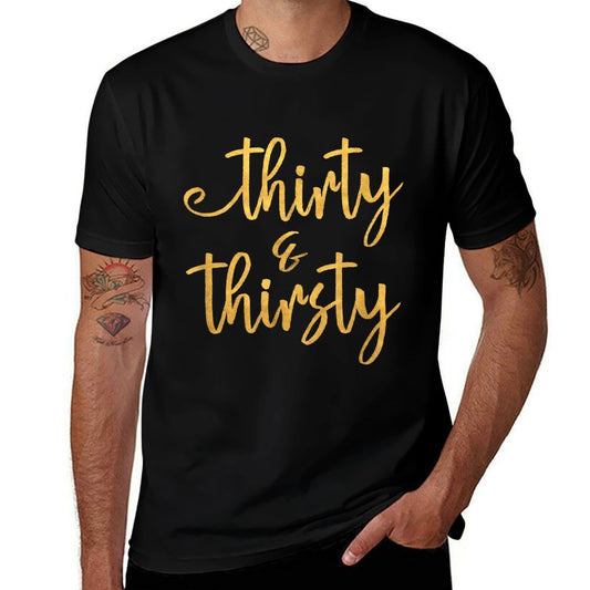 Thirty And Thirsty 30th Birthday Gift Women  High-quality Stitching T-Shirt